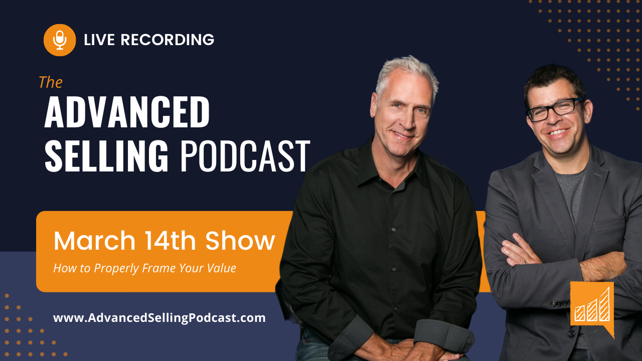 Episode #691: How to Properly Frame Your Value - The Advanced Selling ...