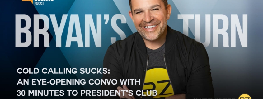 Cold Calling Sucks: An Eye-Opening Convo with 30 Minutes to President's Club